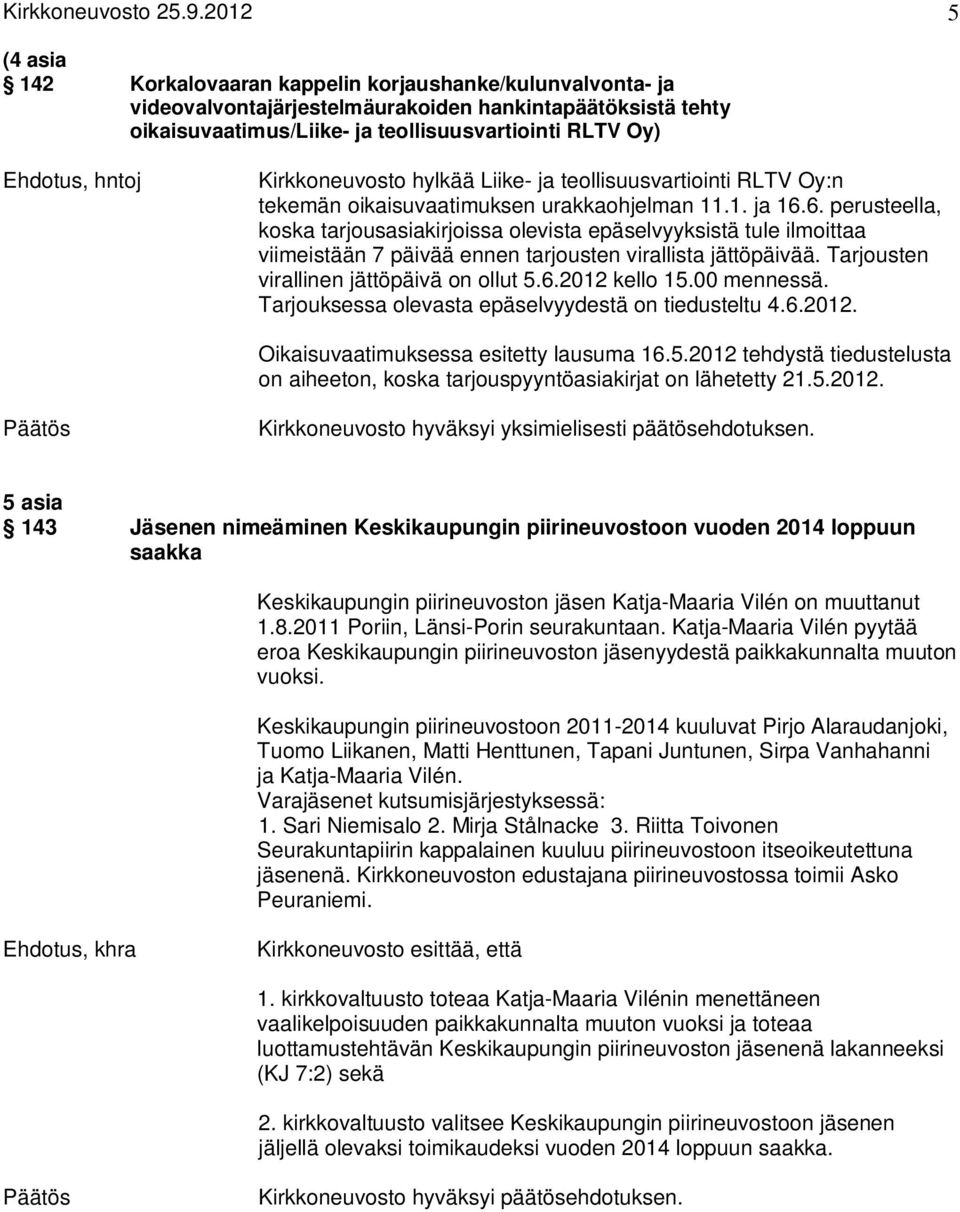 hntoj Kirkkoneuvosto hylkää Liike- ja teollisuusvartiointi RLTV Oy:n tekemän oikaisuvaatimuksen urakkaohjelman 11.1. ja 16.