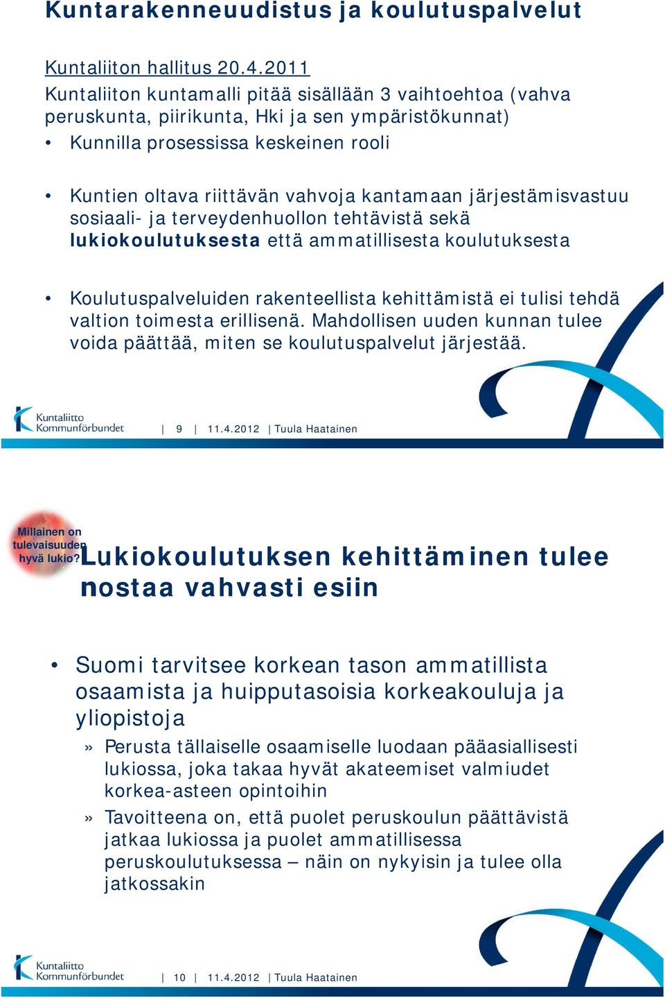 järjestämisvastuu sosiaali- ja terveydenhuollon tehtävistä sekä lukiokoulutuksesta että ammatillisesta koulutuksesta Koulutuspalveluiden rakenteellista kehittämistä ei tulisi tehdä valtion toimesta