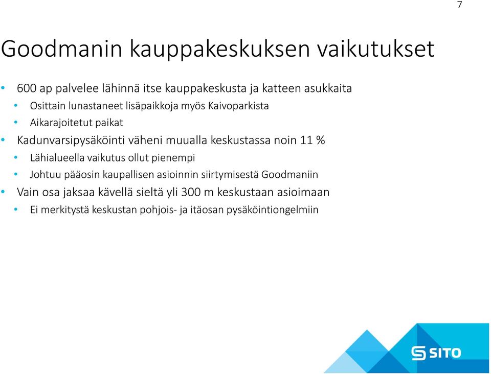 noin 11 % Lähialueella vaikutus ollut pienempi Johtuu pääosin kaupallisen asioinnin siirtymisestä Goodmaniin Vain