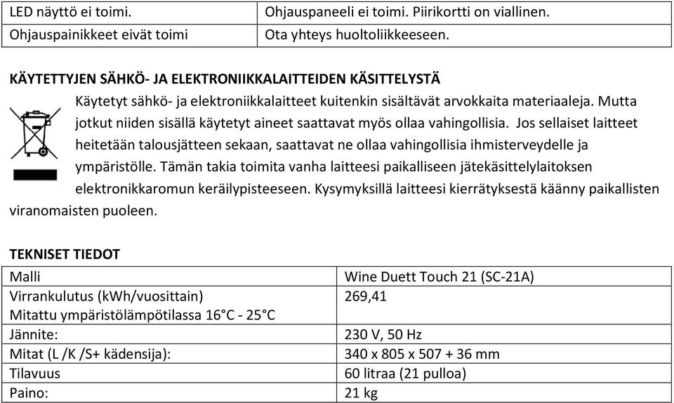 Mutta jotkut niiden sisällä käytetyt aineet saattavat myös ollaa vahingollisia.