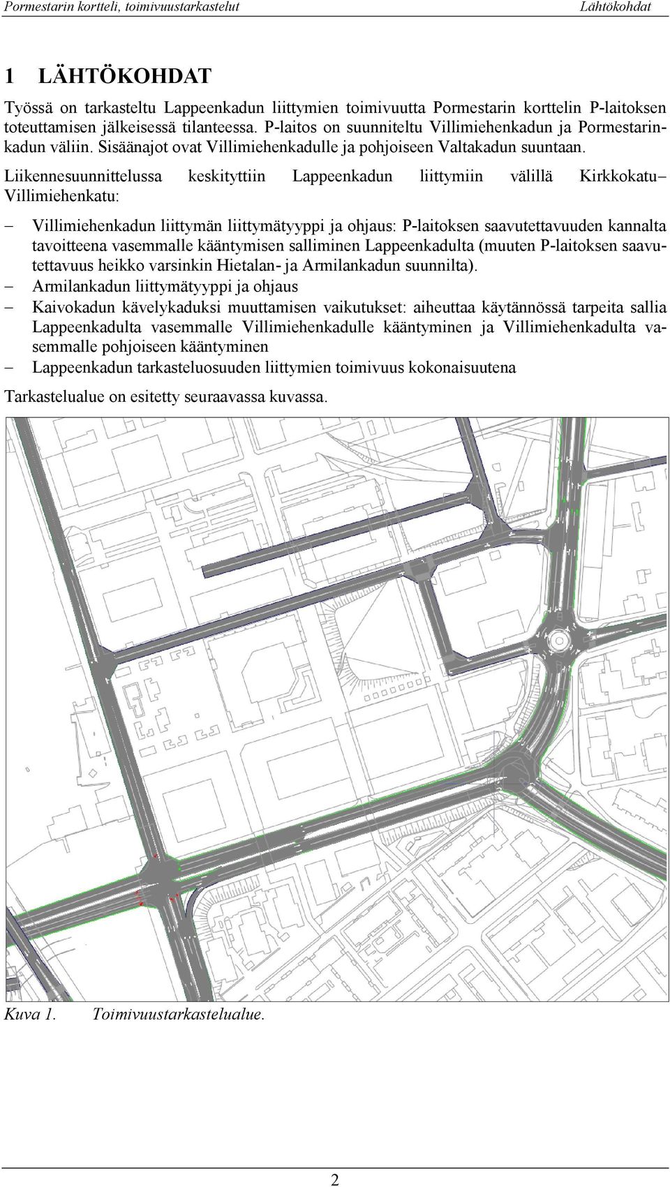 Liikennesuunnittelussa keskityttiin Lappeenkadun liittymiin välillä Kirkkokatu Villimiehenkatu: Villimiehenkadun liittymän liittymätyyppi ja ohjaus: P-laitoksen saavutettavuuden kannalta tavoitteena