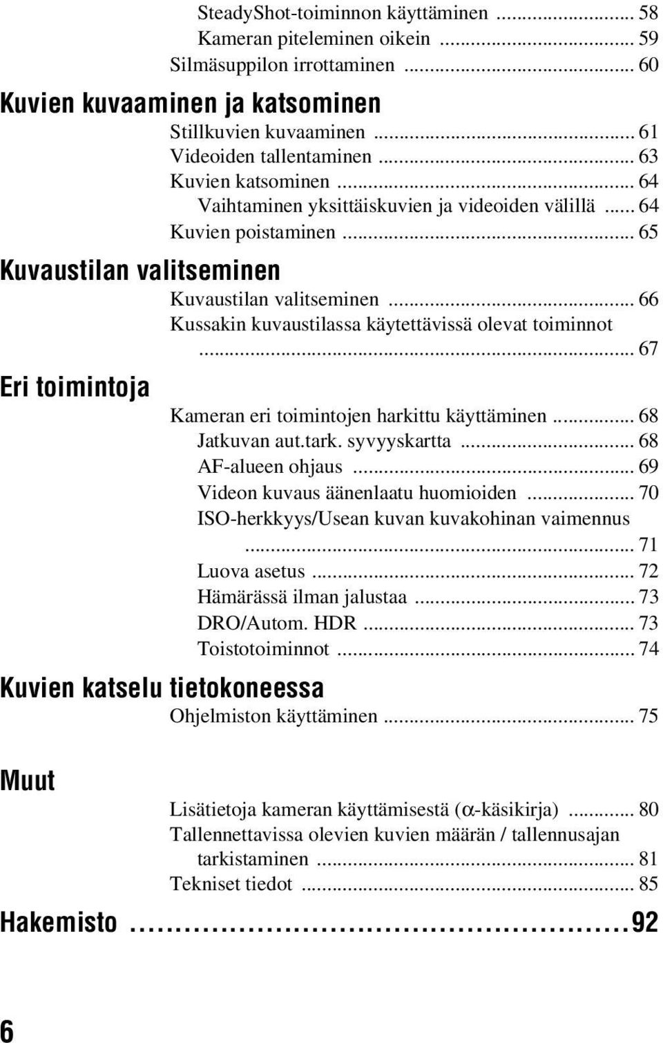 .. 66 Kussakin kuvaustilassa käytettävissä olevat toiminnot... 67 Eri toimintoja Kameran eri toimintojen harkittu käyttäminen... 68 Jatkuvan aut.tark. syvyyskartta... 68 AF-alueen ohjaus.