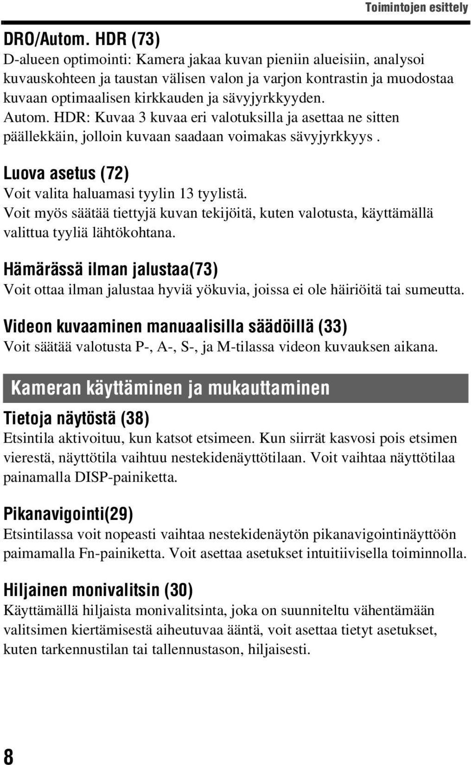Autom. HDR: Kuvaa 3 kuvaa eri valotuksilla ja asettaa ne sitten päällekkäin, jolloin kuvaan saadaan voimakas sävyjyrkkyys. Luova asetus (72) Voit valita haluamasi tyylin 13 tyylistä.