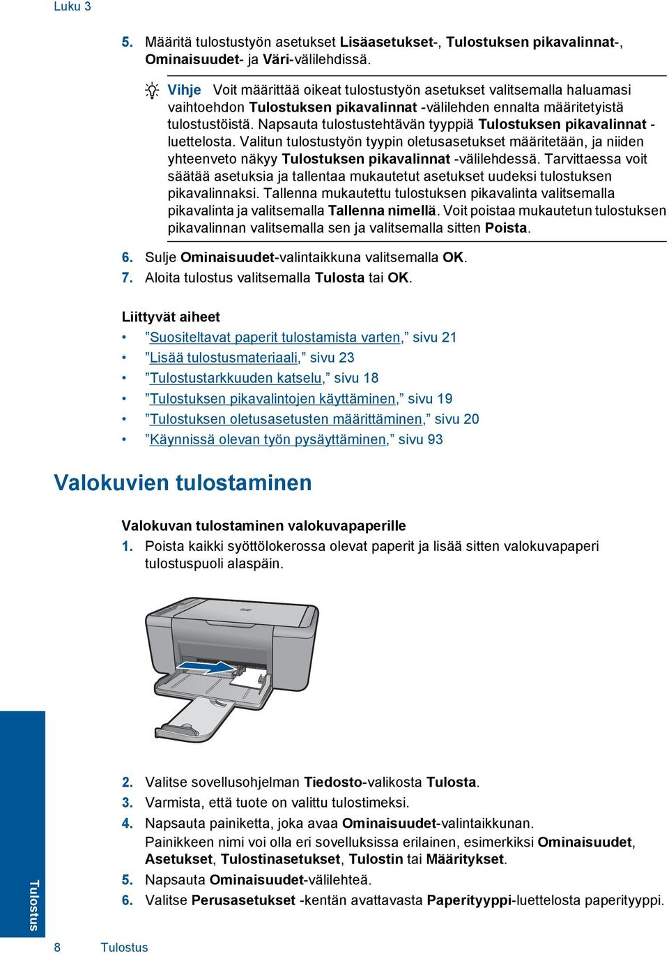 Napsauta tulostustehtävän tyyppiä Tulostuksen pikavalinnat - luettelosta. Valitun tulostustyön tyypin oletusasetukset määritetään, ja niiden yhteenveto näkyy Tulostuksen pikavalinnat -välilehdessä.