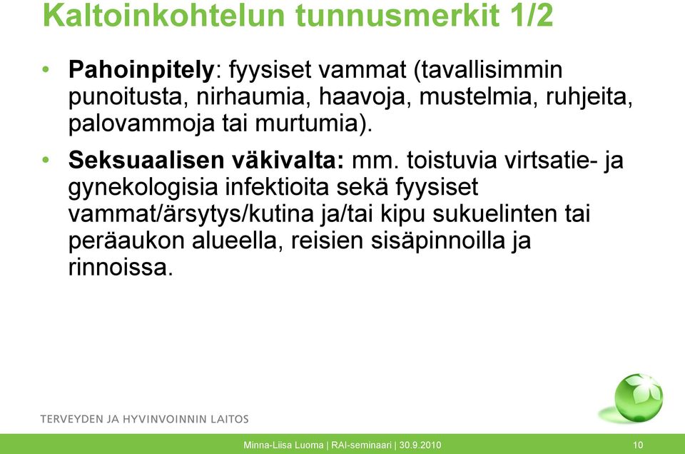 toistuvia virtsatie- ja gynekologisia infektioita sekä fyysiset vammat/ärsytys/kutina ja/tai kipu