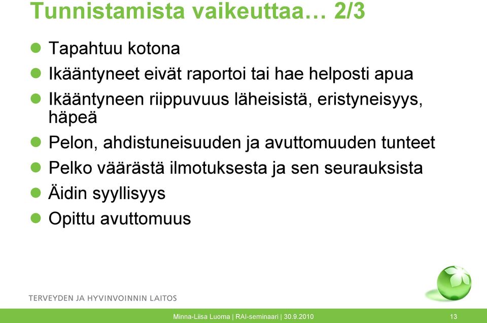 ahdistuneisuuden ja avuttomuuden tunteet Pelko väärästä ilmotuksesta ja sen