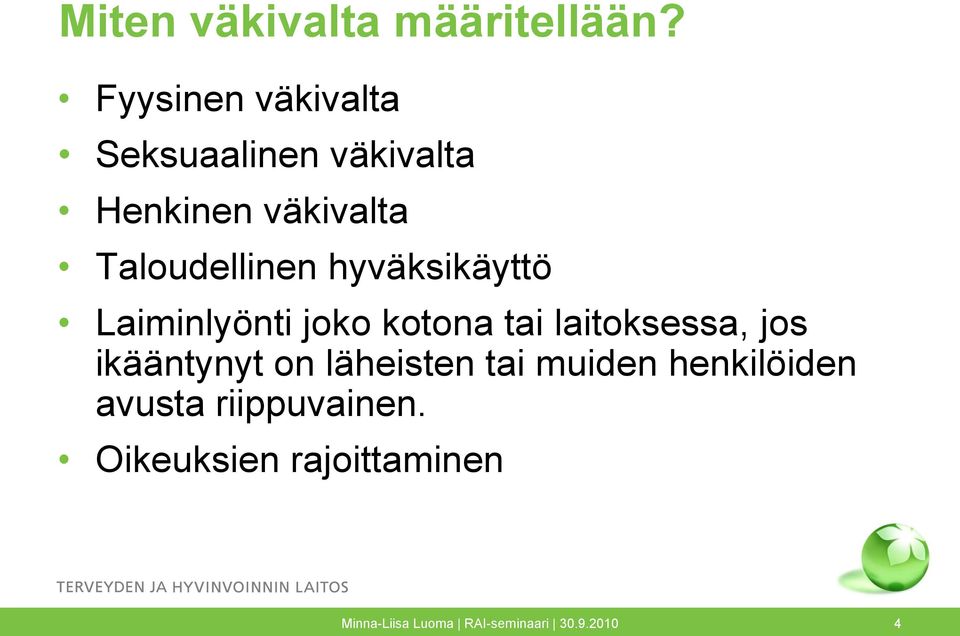 hyväksikäyttö Laiminlyönti joko kotona tai laitoksessa, jos ikääntynyt on