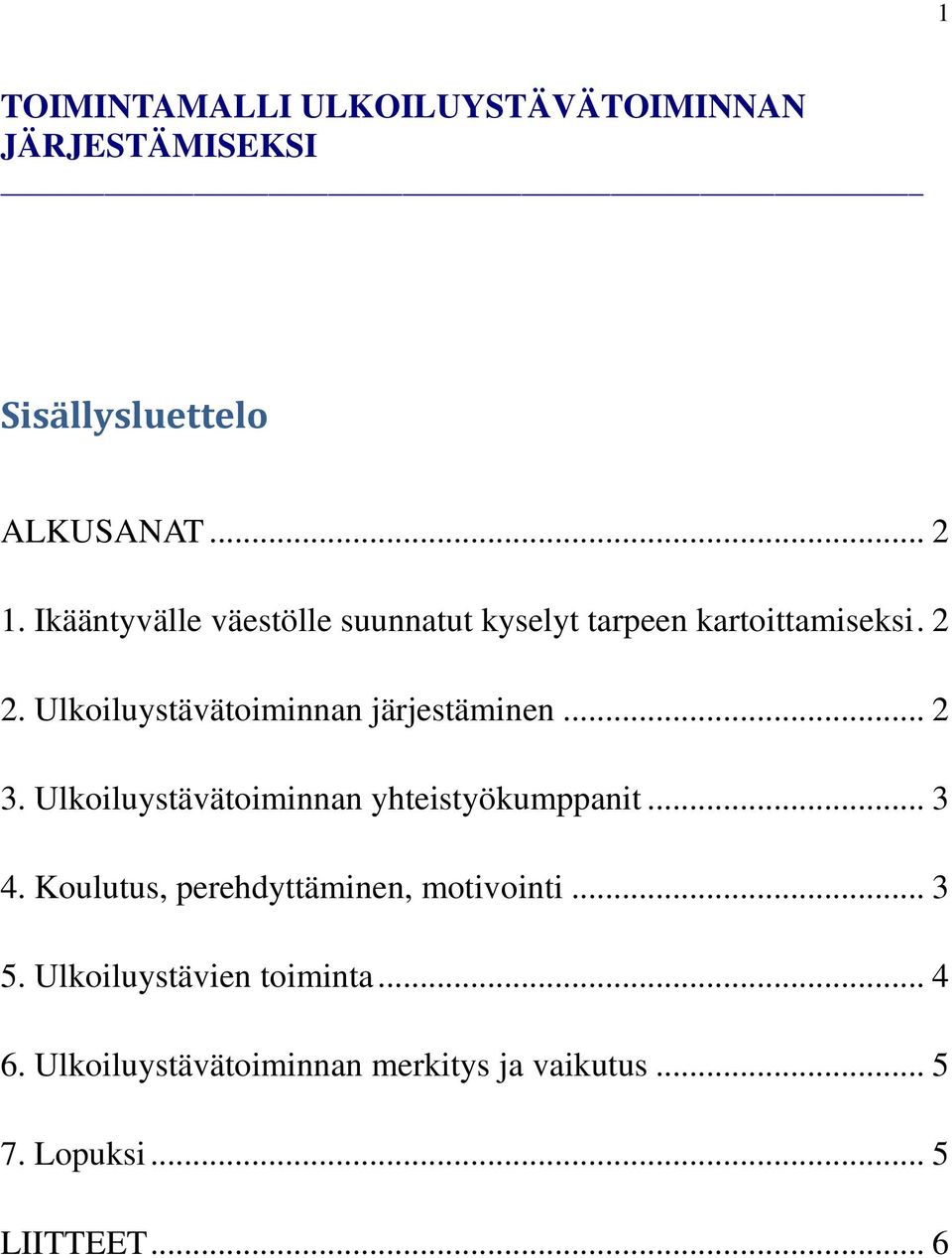 Ulkoiluystävätoiminnan järjestäminen... 2 3. Ulkoiluystävätoiminnan yhteistyökumppanit... 3 4.