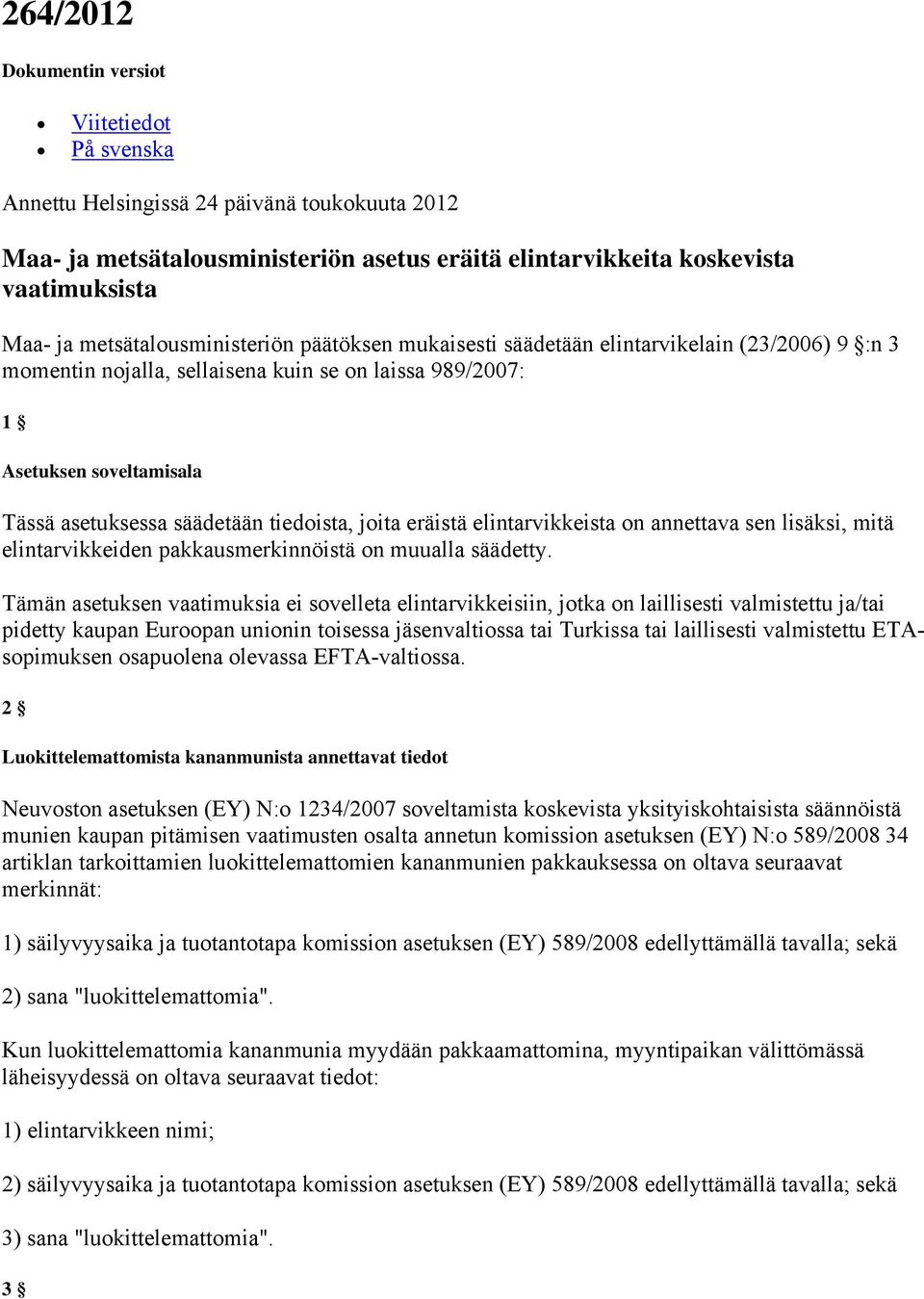 tiedoista, joita eräistä elintarvikkeista on annettava sen lisäksi, mitä elintarvikkeiden pakkausmerkinnöistä on muualla säädetty.