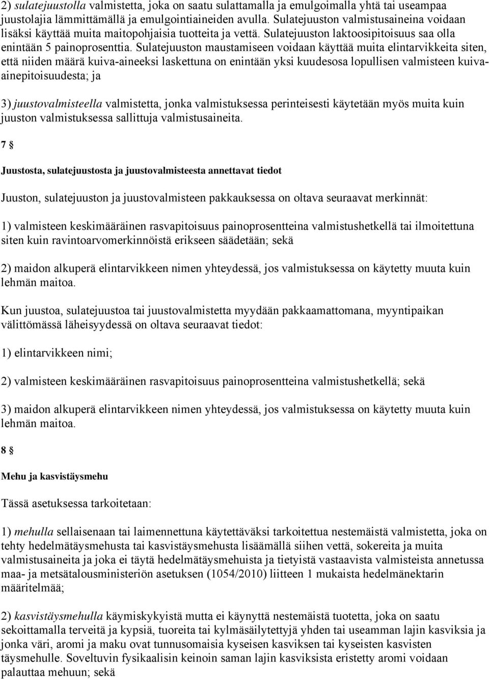 Sulatejuuston maustamiseen voidaan käyttää muita elintarvikkeita siten, että niiden määrä kuiva-aineeksi laskettuna on enintään yksi kuudesosa lopullisen valmisteen kuivaainepitoisuudesta; ja 3)