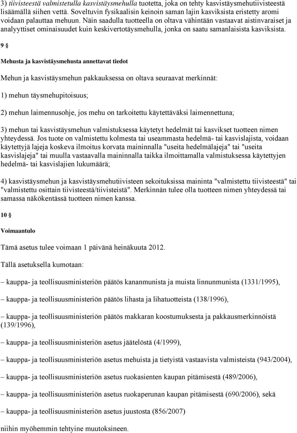 Näin saadulla tuotteella on oltava vähintään vastaavat aistinvaraiset ja analyyttiset ominaisuudet kuin keskivertotäysmehulla, jonka on saatu samanlaisista kasviksista.