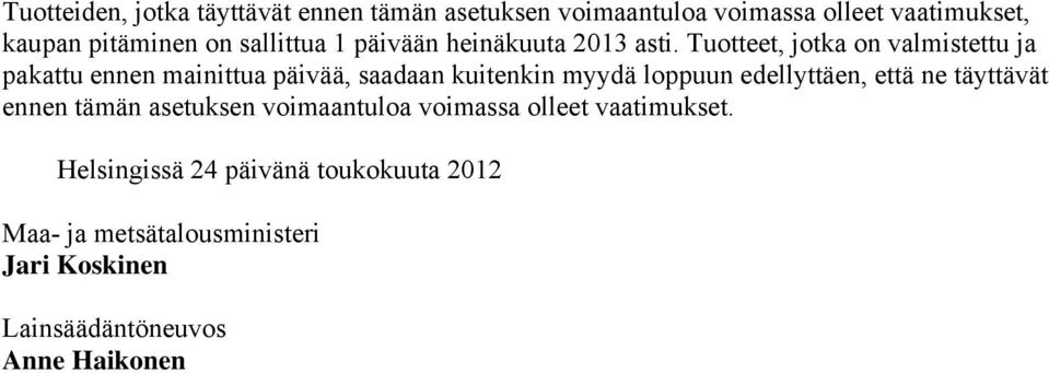 Tuotteet, jotka on valmistettu ja pakattu ennen mainittua päivää, saadaan kuitenkin myydä loppuun edellyttäen, että