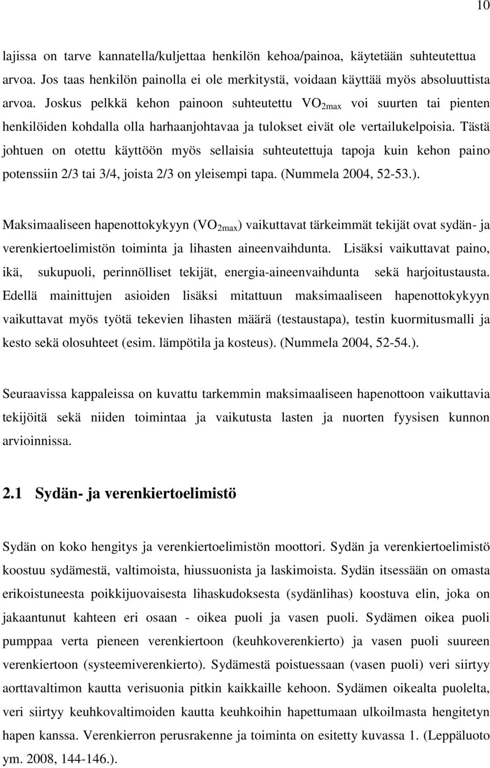 Tästä johtuen on otettu käyttöön myös sellaisia suhteutettuja tapoja kuin kehon paino potenssiin 2/3 tai 3/4, joista 2/3 on yleisempi tapa. (Nummela 2004, 52-53.).