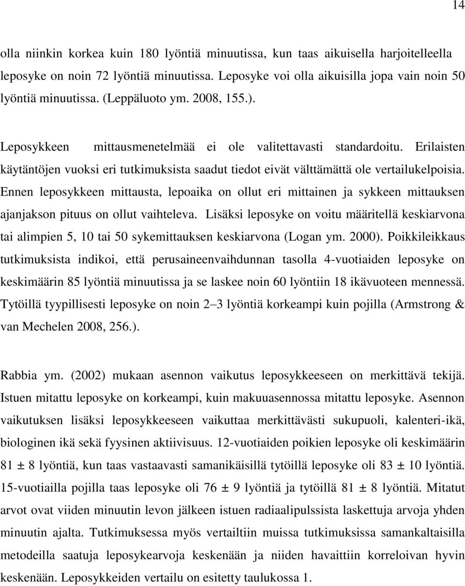 Ennen leposykkeen mittausta, lepoaika on ollut eri mittainen ja sykkeen mittauksen ajanjakson pituus on ollut vaihteleva.