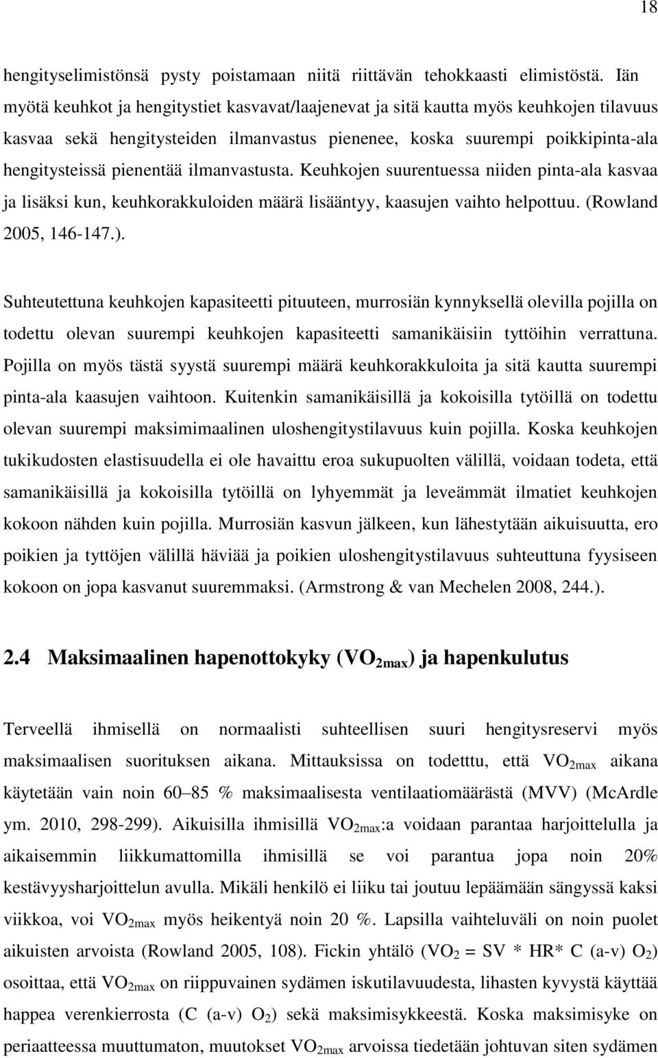 ilmanvastusta. Keuhkojen suurentuessa niiden pinta-ala kasvaa ja lisäksi kun, keuhkorakkuloiden määrä lisääntyy, kaasujen vaihto helpottuu. (Rowland 2005, 146-147.).