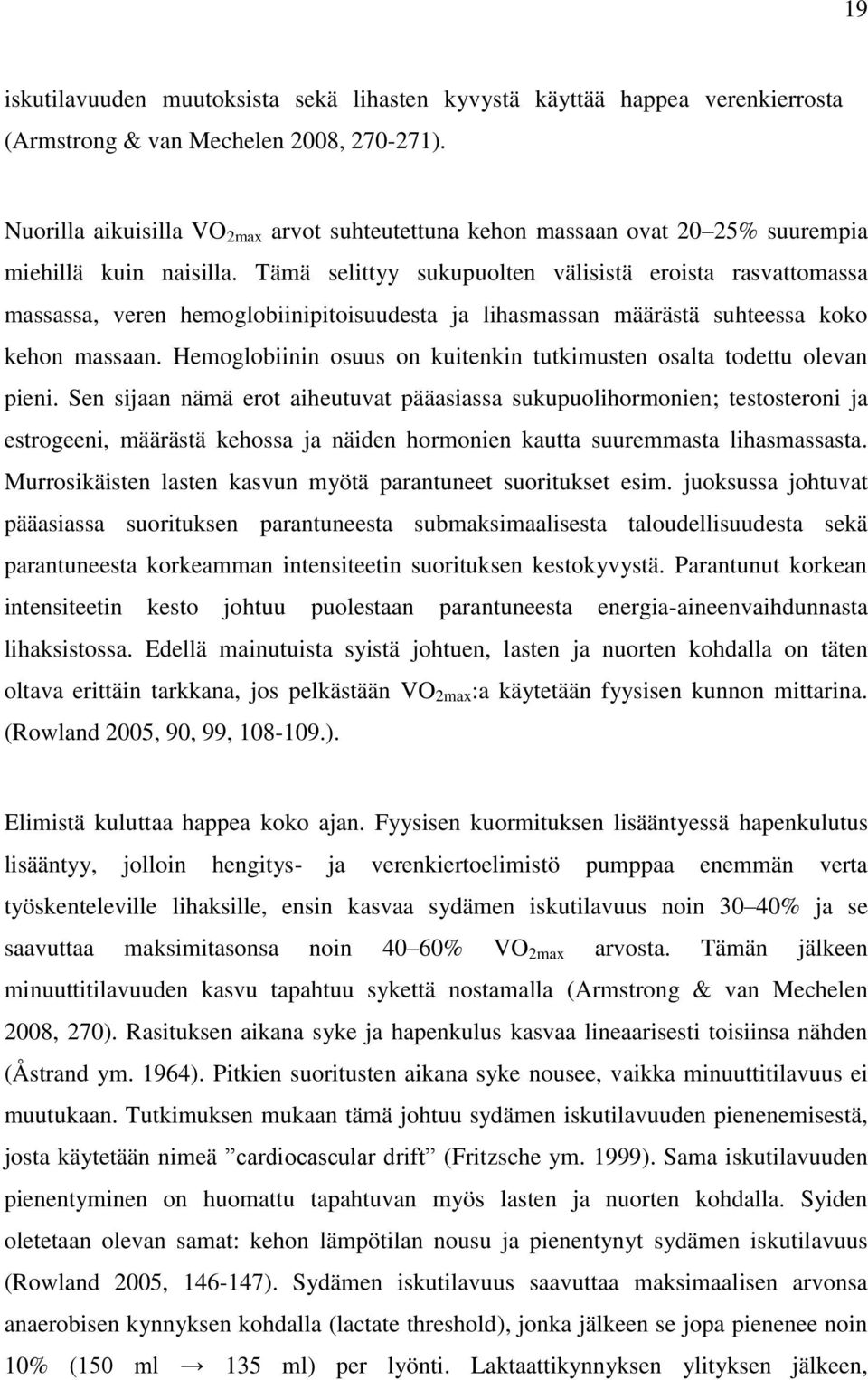 Tämä selittyy sukupuolten välisistä eroista rasvattomassa massassa, veren hemoglobiinipitoisuudesta ja lihasmassan määrästä suhteessa koko kehon massaan.