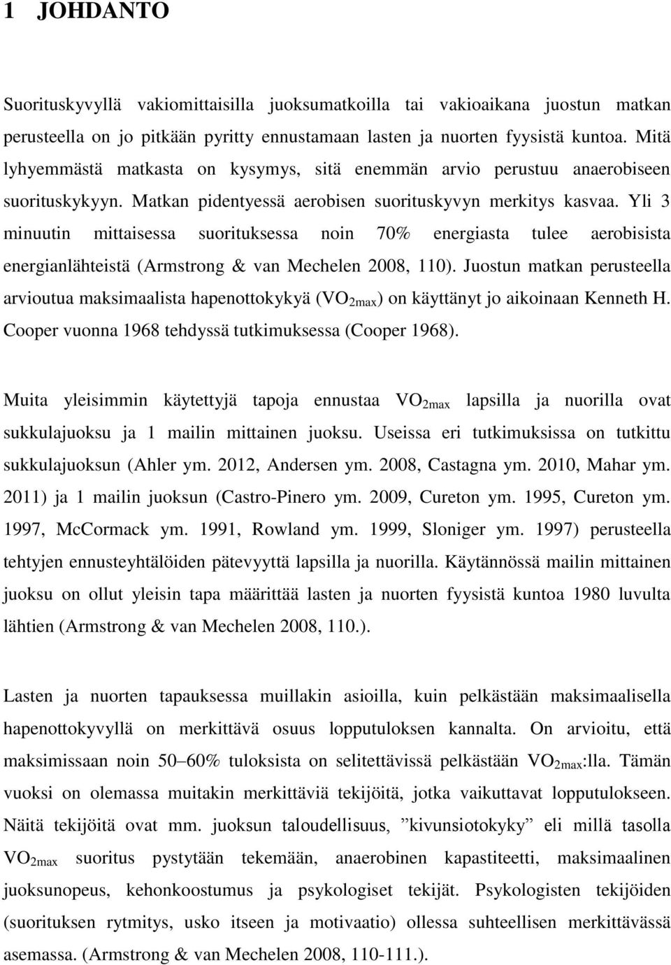 Yli 3 minuutin mittaisessa suorituksessa noin 70% energiasta tulee aerobisista energianlähteistä (Armstrong & van Mechelen 2008, 110).