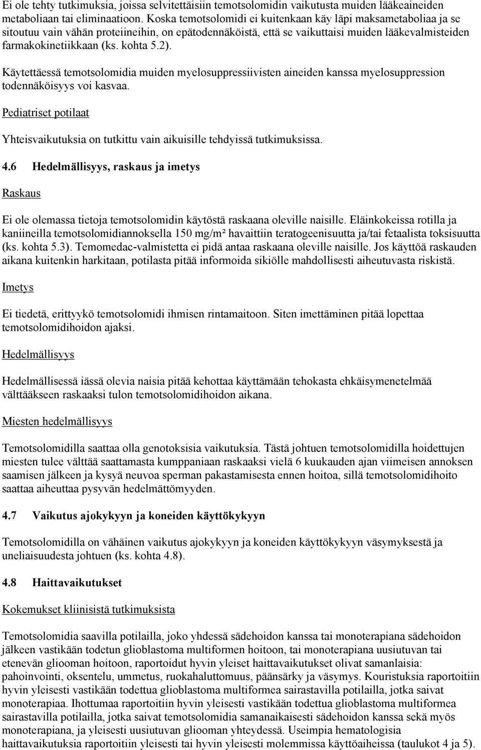 2). Käytettäessä temotsolomidia muiden myelosuppressiivisten aineiden kanssa myelosuppression todennäköisyys voi kasvaa.
