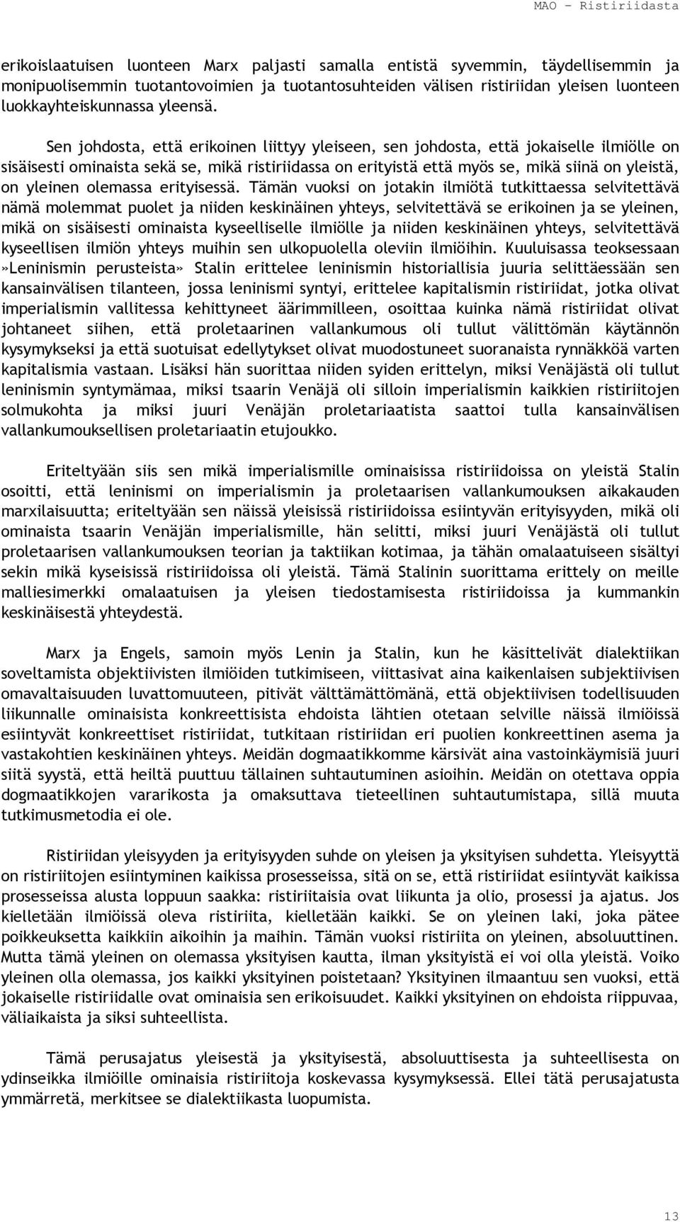 Sen johdosta, että erikoinen liittyy yleiseen, sen johdosta, että jokaiselle ilmiölle on sisäisesti ominaista sekä se, mikä ristiriidassa on erityistä että myös se, mikä siinä on yleistä, on yleinen