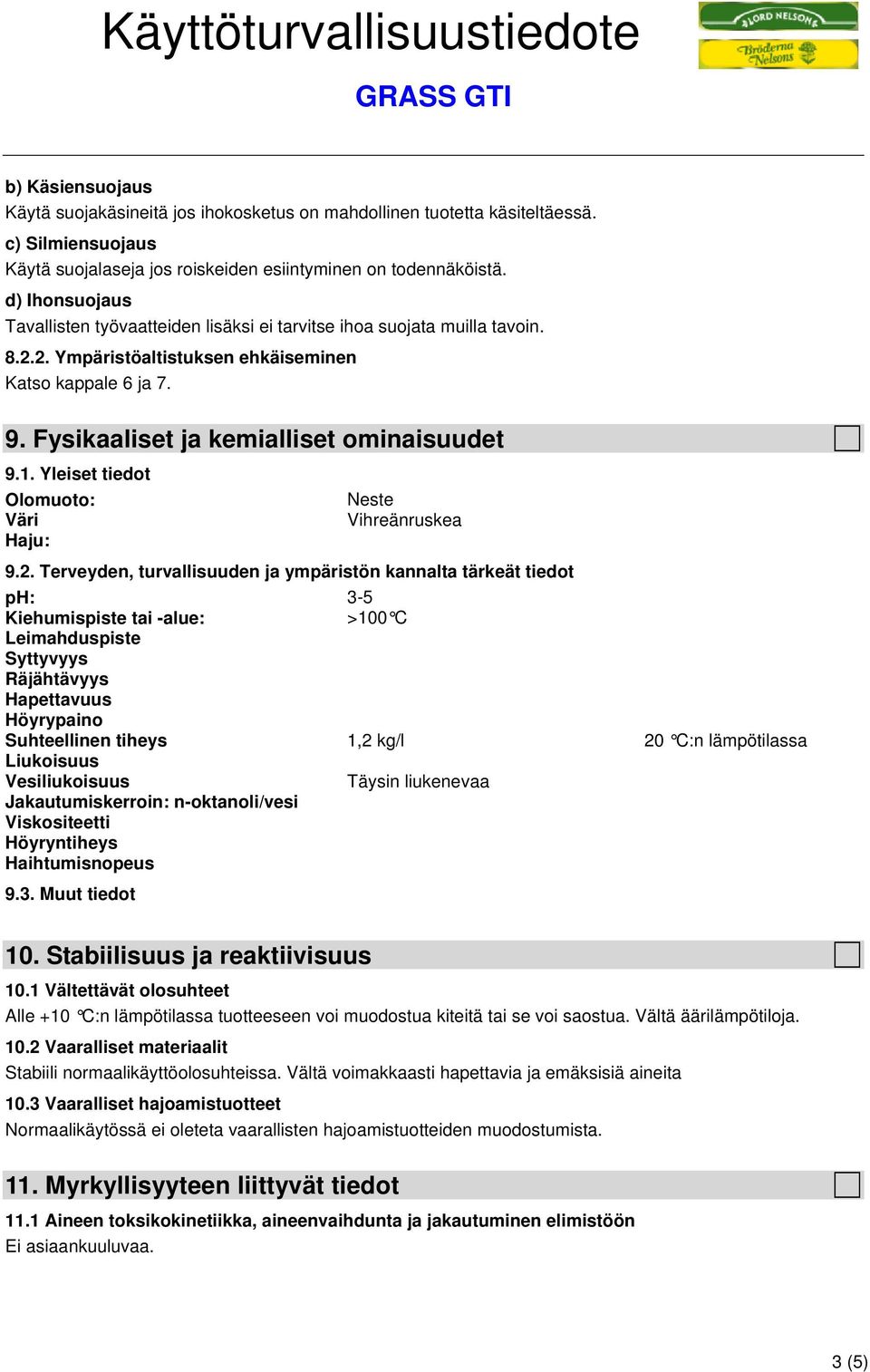 Yleiset tiedot Olomuoto: Väri Haju: Neste Vihreänruskea 9.2.