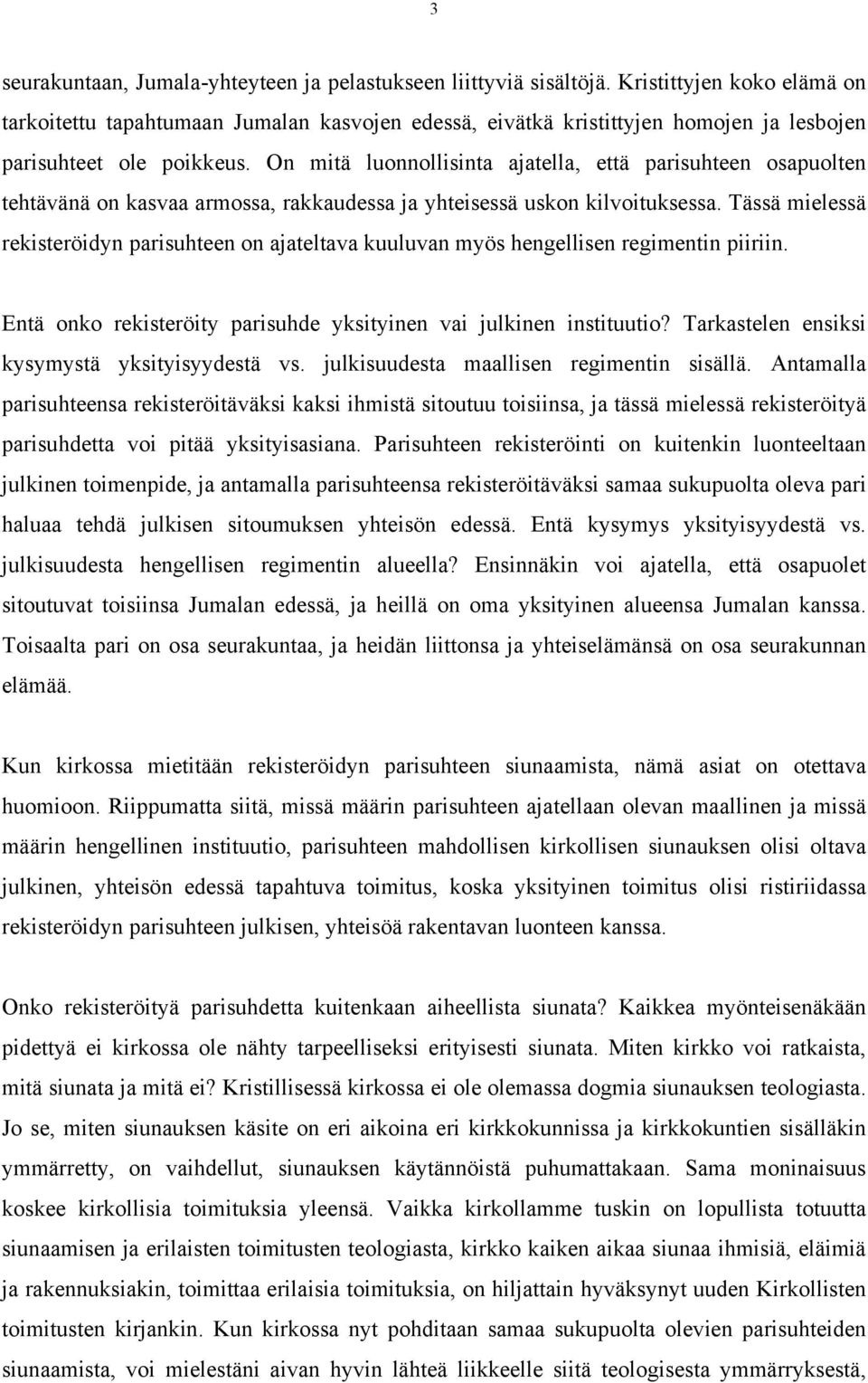 On mitä luonnollisinta ajatella, että parisuhteen osapuolten tehtävänä on kasvaa armossa, rakkaudessa ja yhteisessä uskon kilvoituksessa.