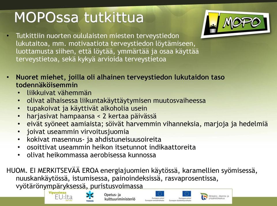 lukutaidon taso todennäköisemmin liikkuivat vähemmän olivat alhaisessa liikuntakäyttäytymisen muutosvaiheessa tupakoivat ja käyttivät alkoholia usein harjasivat hampaansa < 2 kertaa päivässä eivät