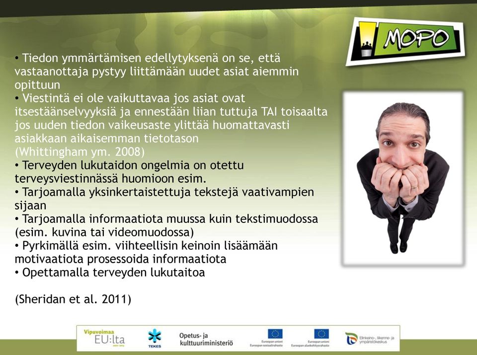 2008) Terveyden lukutaidon ongelmia on otettu terveysviestinnässä huomioon esim.