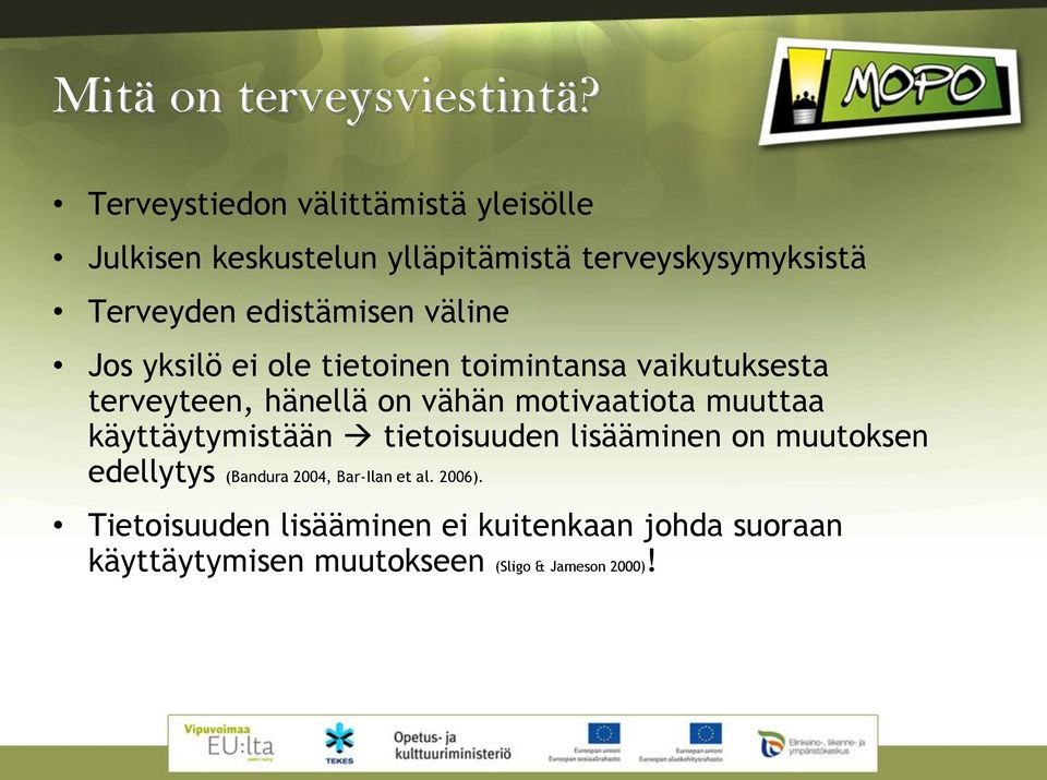 väline Jos yksilö ei ole tietoinen toimintansa vaikutuksesta terveyteen, hänellä on vähän motivaatiota muuttaa