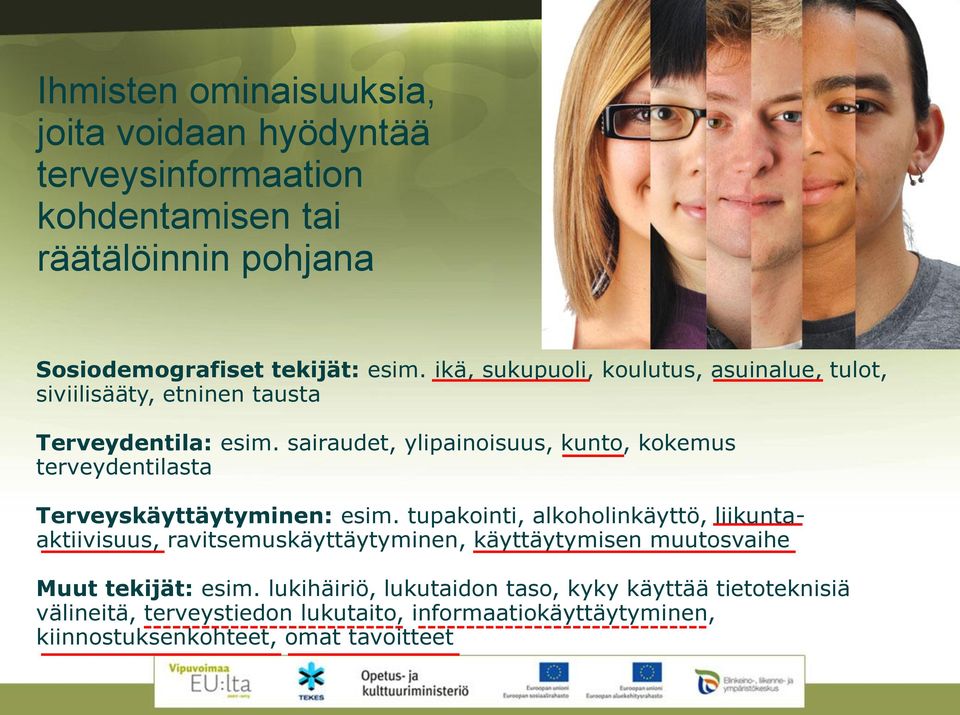 sairaudet, ylipainoisuus, kunto, kokemus terveydentilasta Terveyskäyttäytyminen: esim.