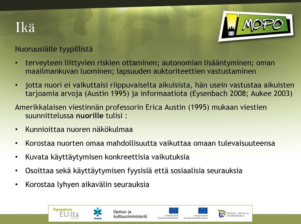 viestinnän professorin Erica Austin (1995) mukaan viestien suunnittelussa nuorille tulisi : Kunnioittaa nuoren näkökulmaa Korostaa nuorten omaa mahdollisuutta vaikuttaa