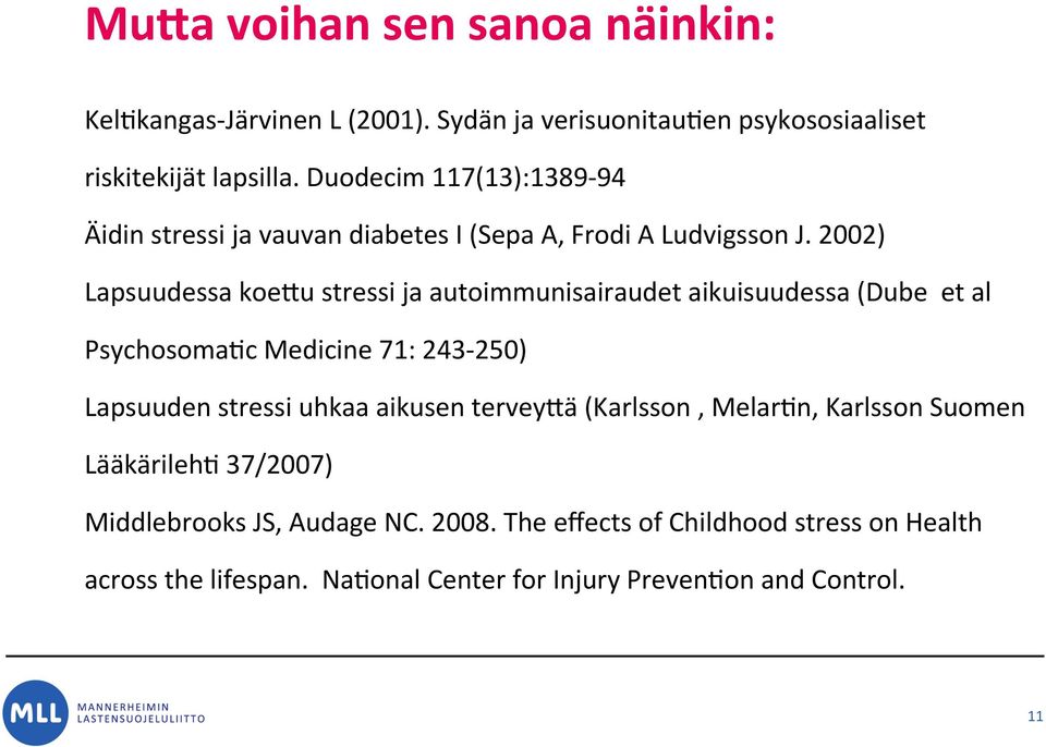 2002) Lapsuudessa koeru stressi ja autoimmunisairaudet aikuisuudessa (Dube et al Psychosoma?
