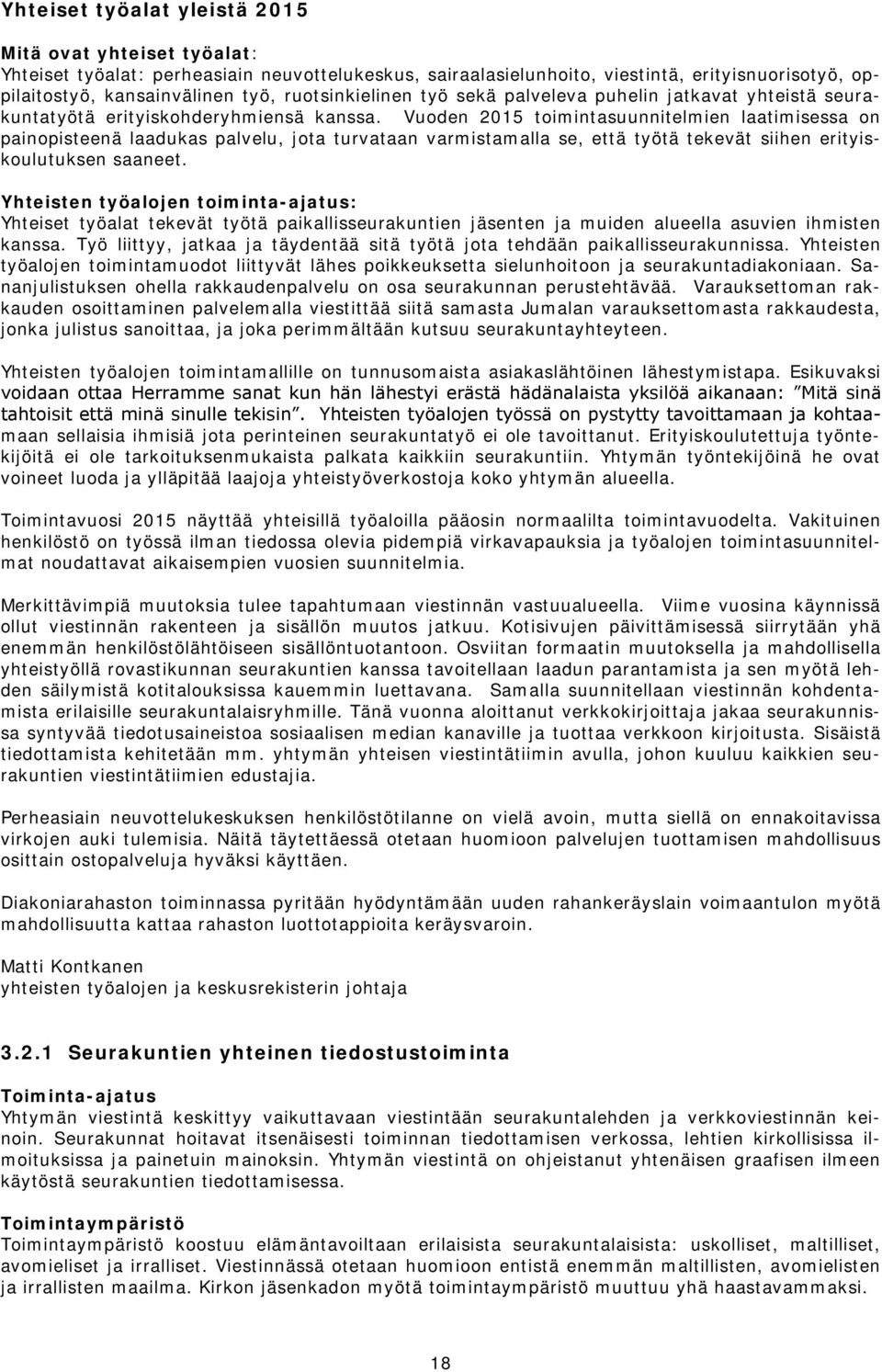 Vuoden 2015 toimintasuunnitelmien laatimisessa on painopisteenä laadukas palvelu, jota turvataan varmistamalla se, että työtä tekevät siihen erityiskoulutuksen saaneet.