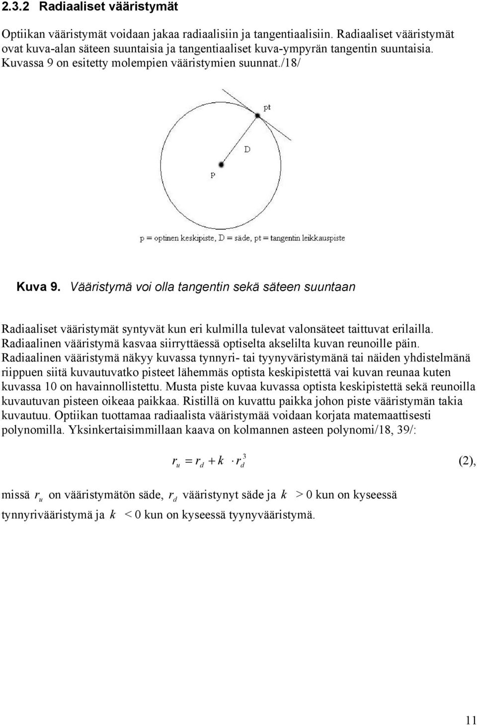 Vääristymä voi olla tangentin sekä säteen suuntaan Radiaaliset vääristymät syntyvät kun eri kulmilla tulevat valonsäteet taittuvat erilailla.