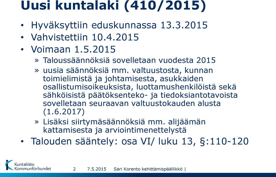 päätöksenteko- ja tiedoksiantotavoista sovelletaan seuraavan valtuustokauden alusta (1.6.2017)» Lisäksi siirtymäsäännöksiä mm.