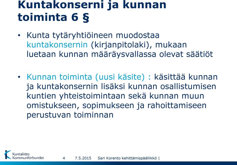 (uusi käsite) : käsittää kunnan ja kuntakonsernin lisäksi kunnan osallistumisen kuntien