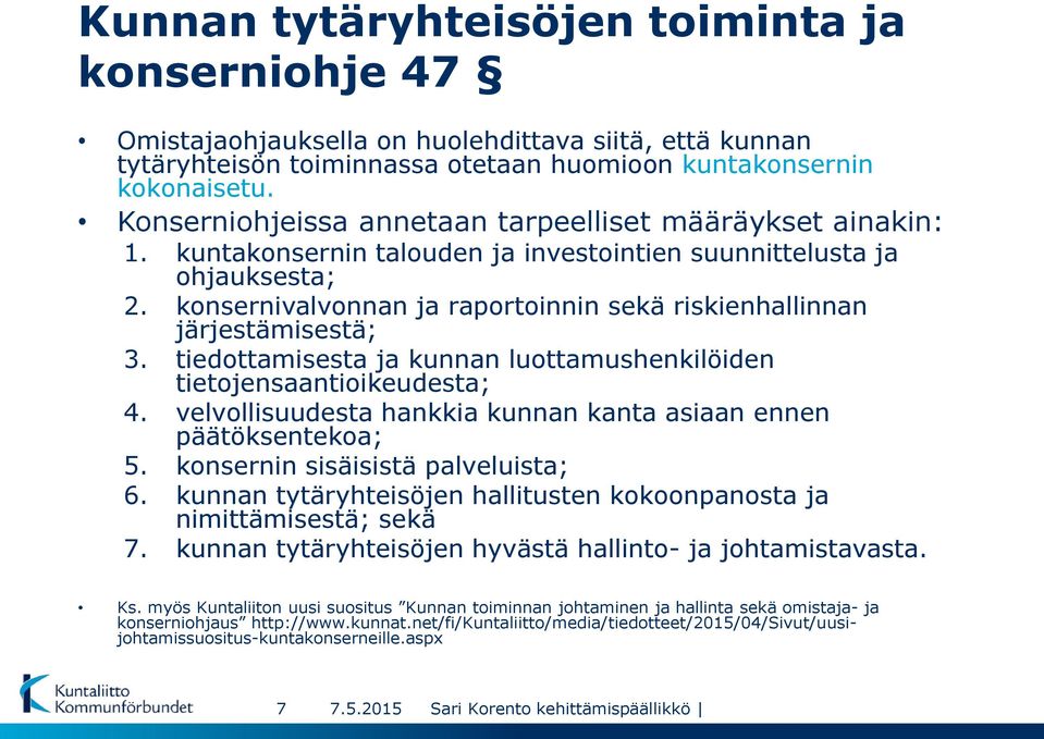 konsernivalvonnan ja raportoinnin sekä riskienhallinnan järjestämisestä; 3. tiedottamisesta ja kunnan luottamushenkilöiden tietojensaantioikeudesta; 4.