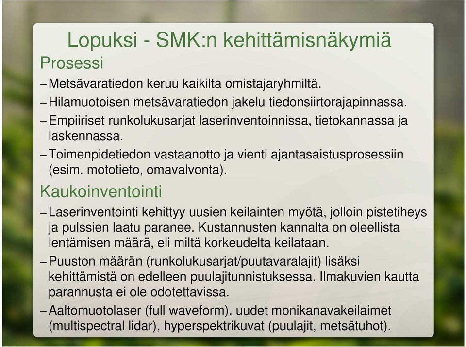 Kaukoinventointi Laserinventointi kehittyy uusien keilainten myötä, jolloin pistetiheys ja pulssien laatu paranee.