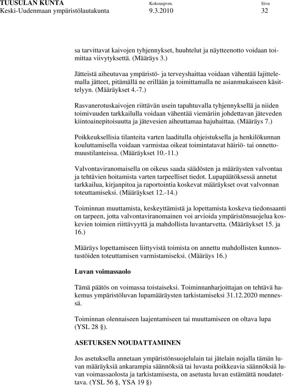 ) Rasvanerotuskaivojen riittävän usein tapahtuvalla tyhjennyksellä ja niiden toimivuuden tarkkailulla voidaan vähentää viemäriin johdettavan jäteveden kiintoainepitoisuutta ja jätevesien aiheuttamaa