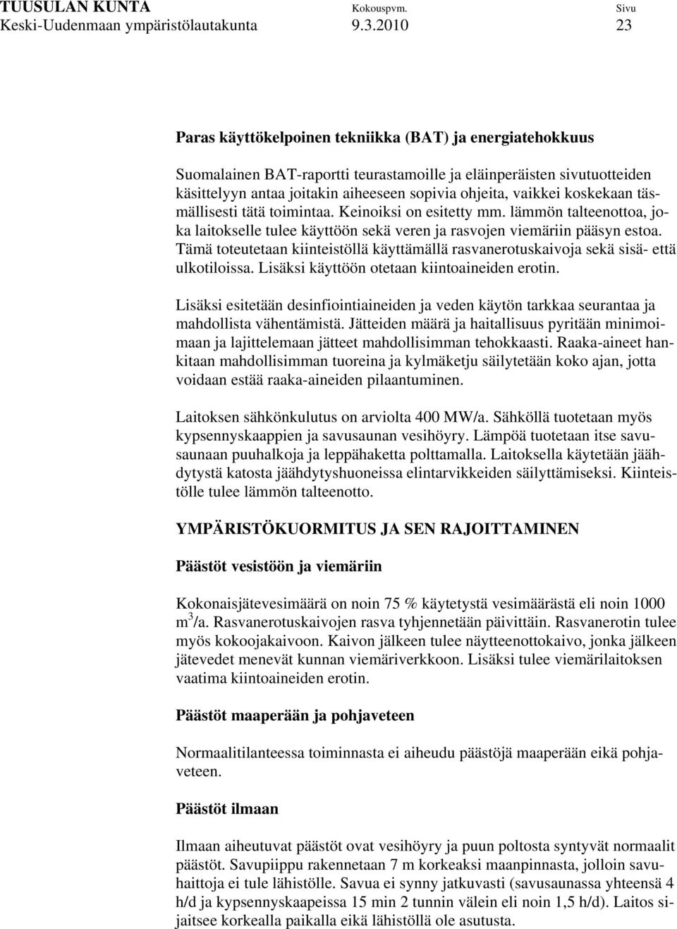 vaikkei koskekaan täsmällisesti tätä toimintaa. Keinoiksi on esitetty mm. lämmön talteenottoa, joka laitokselle tulee käyttöön sekä veren ja rasvojen viemäriin pääsyn estoa.