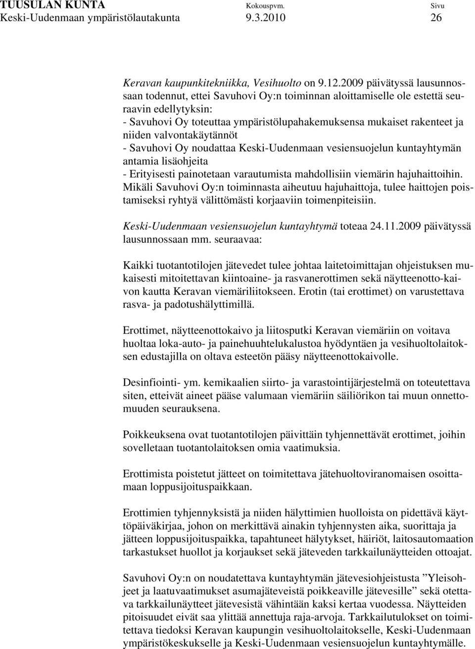 valvontakäytännöt - Savuhovi Oy noudattaa Keski-Uudenmaan vesiensuojelun kuntayhtymän antamia lisäohjeita - Erityisesti painotetaan varautumista mahdollisiin viemärin hajuhaittoihin.