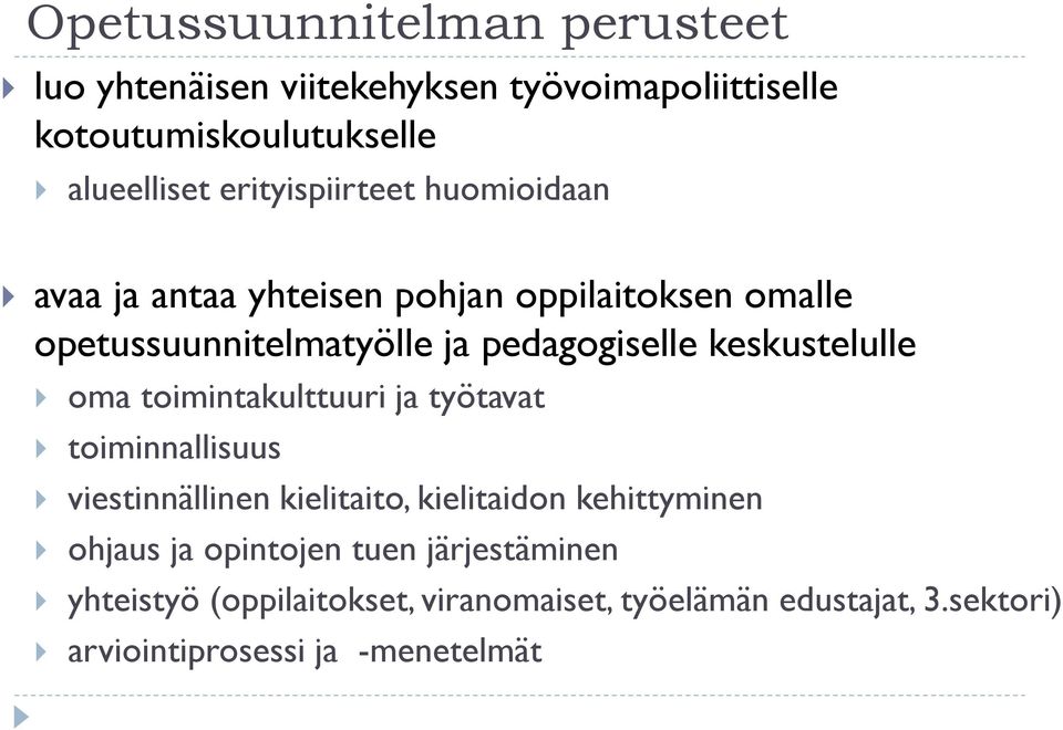 keskustelulle oma toimintakulttuuri ja työtavat toiminnallisuus viestinnällinen kielitaito, kielitaidon kehittyminen ohjaus