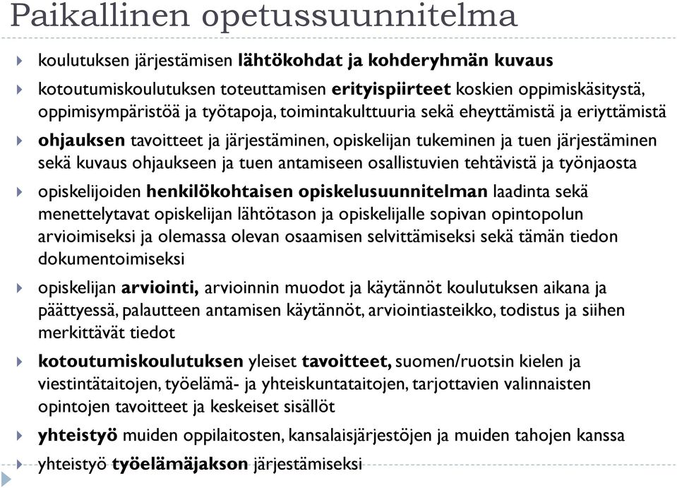 tehtävistä ja työnjaosta opiskelijoiden henkilökohtaisen opiskelusuunnitelman laadinta sekä menettelytavat opiskelijan lähtötason ja opiskelijalle sopivan opintopolun arvioimiseksi ja olemassa olevan