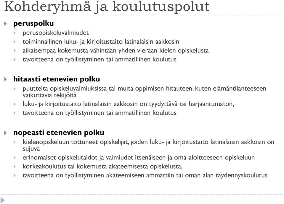 kirjoitustaito latinalaisin aakkosin on tyydyttävä tai harjaantumaton, tavoitteena on työllistyminen tai ammatillinen koulutus nopeasti etenevien polku kielenopiskeluun tottuneet opiskelijat, joiden