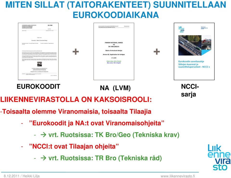 Tilaajia - Eurokoodit ja NA:t ovat Viranomaisohjeita - vrt.