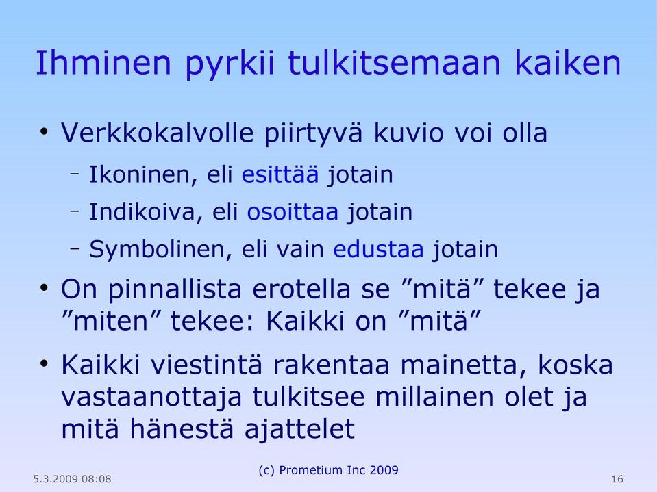 On pinnallista erotella se mitä tekee ja miten tekee: Kaikki on mitä Kaikki viestintä