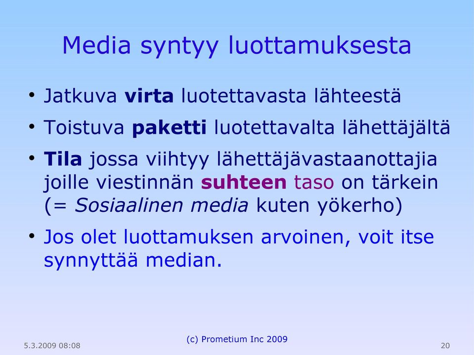 lähettäjävastaanottajia joille viestinnän suhteen taso on tärkein (=