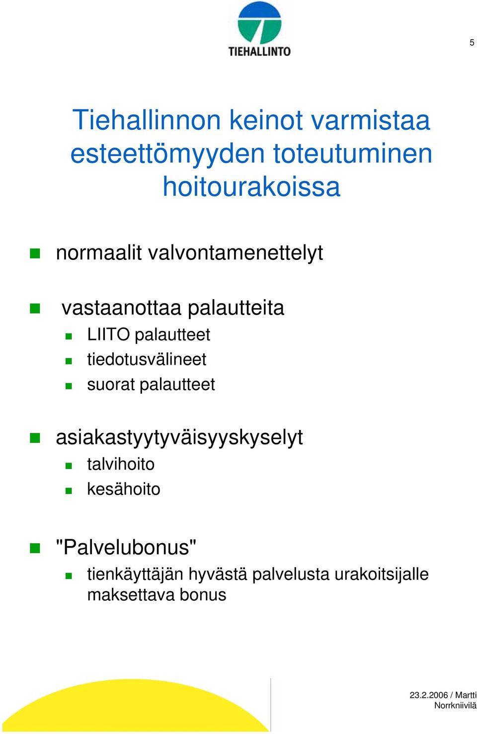 tiedotusvälineet suorat palautteet asiakastyytyväisyyskyselyt talvihoito