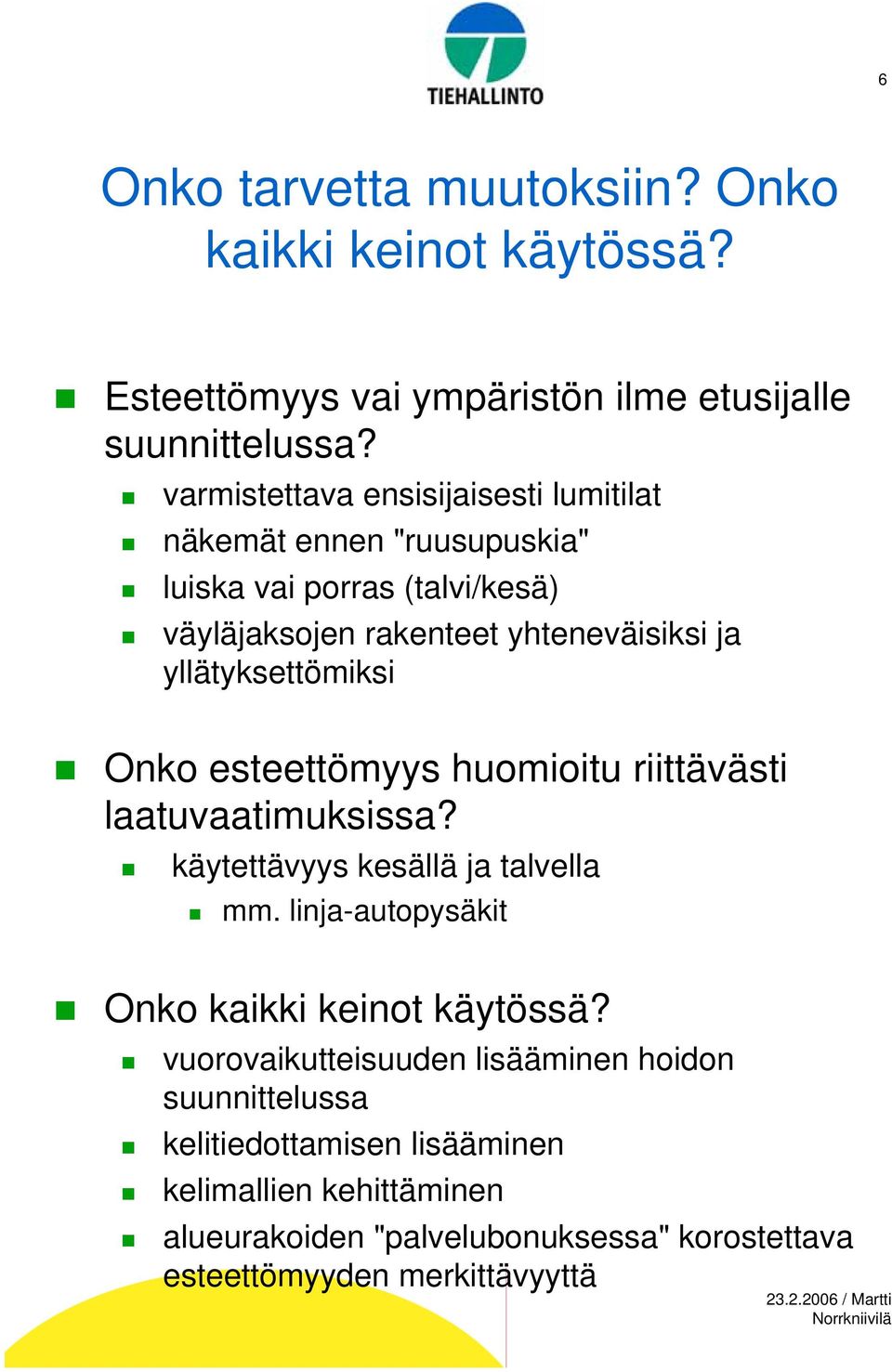 yllätyksettömiksi Onko esteettömyys huomioitu riittävästi laatuvaatimuksissa? käytettävyys kesällä ja talvella mm.