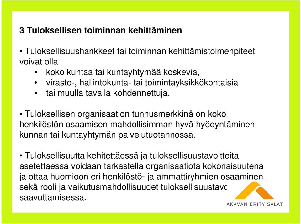 Tuloksellisen organisaation tunnusmerkkinä on koko henkilöstön osaamisen mahdollisimman hyvä hyödyntäminen kunnan tai kuntayhtymän palvelutuotannossa.