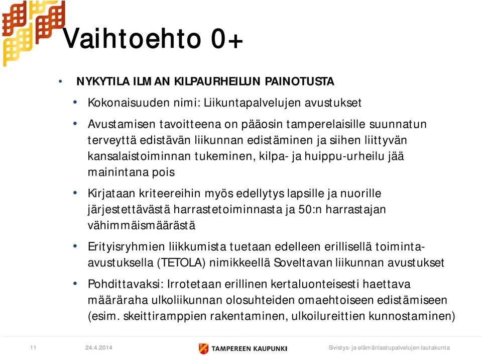 harrastetoiminnasta ja 50:n harrastajan vähimmäismäärästä Erityisryhmien liikkumista tuetaan edelleen erillisellä toimintaavustuksella (TETOLA) nimikkeellä Soveltavan liikunnan avustukset